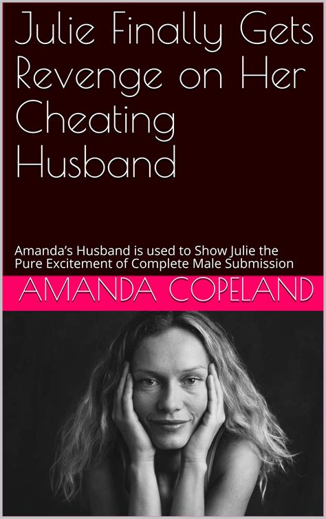 Julie Finally Gets Revenge On Her Cheating Husband Amandas Husband Is Used To Show Julie The