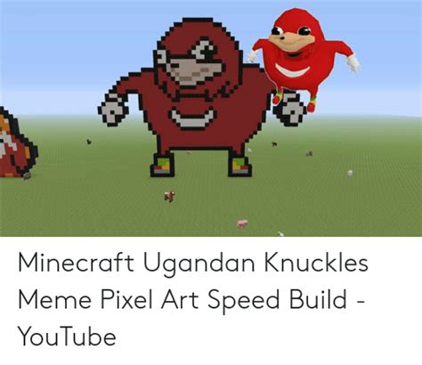 Minecraft Ugandan Knuckles Meme Pixel Art Speed Build Youtube Meme My