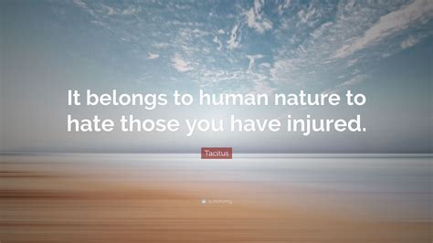 Tacitus Quote It Belongs To Human Nature To Hate Those You Have Injured