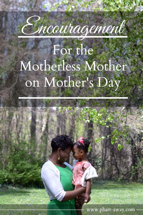 Be Encouraged Motherless Mothers Pharr Away