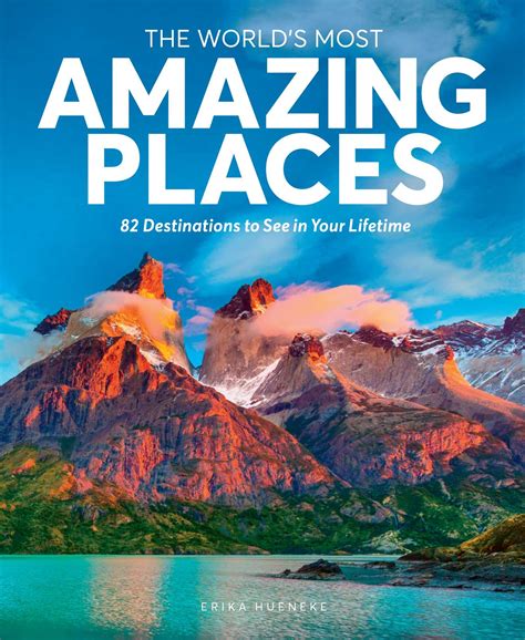 The Worlds Most Amazing Places Book By Erika Hueneke Official