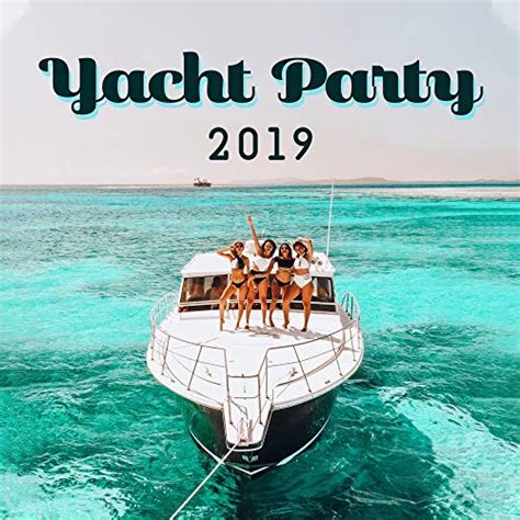 Yacht Party 2019 Compilation Of Fresh Edm Chillout Dynamic Dance Music For Party On