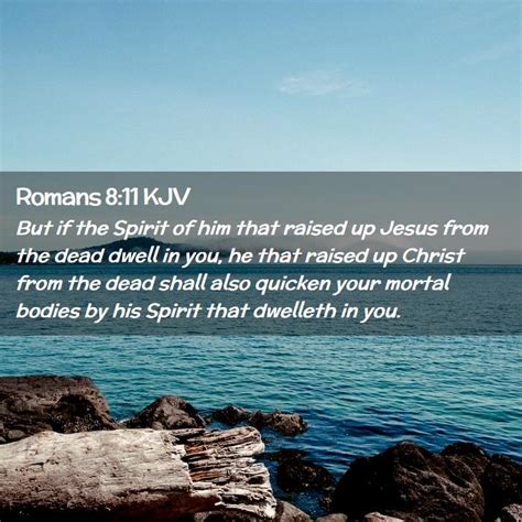 Romans 811 Kjv But If The Spirit Of Him That Raised Up Jesus