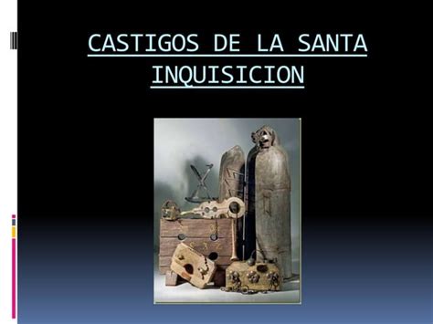 Castigos De La Santa Inquisicion Ppt