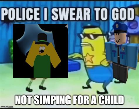 Police I Swear To God Imgflip