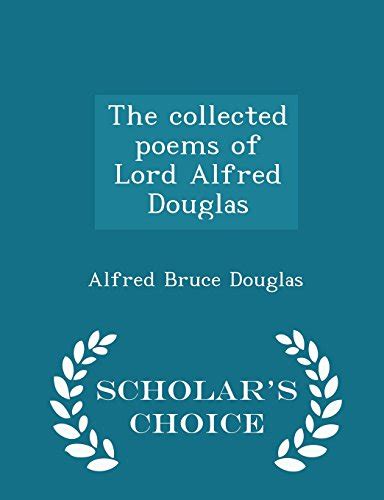 The Collected Poems Of Lord Alfred Douglas Scholars Choice Edition