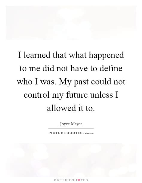 I Learned That What Happened To Me Did Not Have To Define Who I