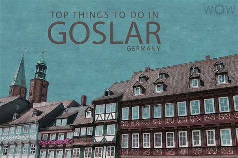 Top 6 Things To Do In Goslar 2024 Wow Travel