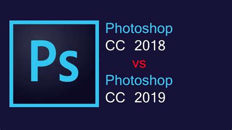 Adobe Photoshop Cc 2018 Vs Adobe Photoshop Cc 2019 Youtube