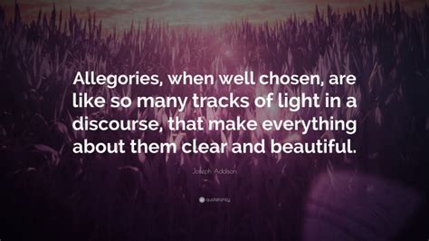 Joseph Addison Quote Allegories When Well Chosen Are Like So Many