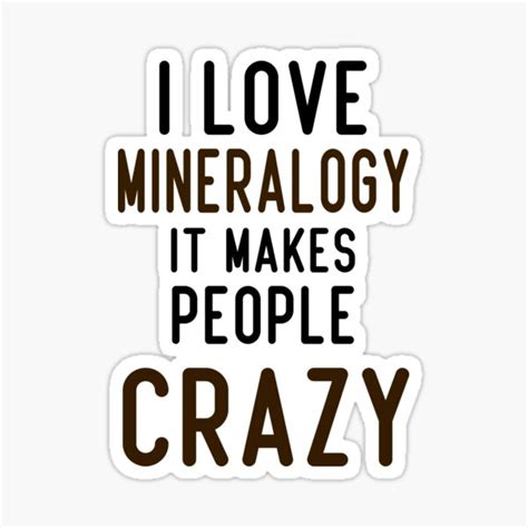 I Love Mineralogy It Makes People Crazy Sticker For Sale By Aliredhut
