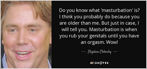 Stephen Chbosky Quote Do You Know What Masturbation Is I Think You Probably