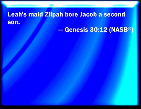 Genesis 3012 And Zilpah Leahs Maid Bore Jacob A Second Son