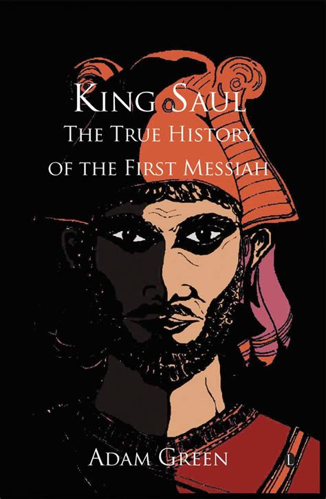 King Saul The True History Of The First Messiah Green Adam 9780718830748 Books