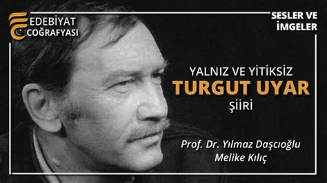 Yalnız ve Yitiksiz Turgut Uyar Şiiri Prof Dr Yılmaz Daşcıoğlu