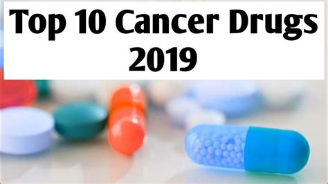 Top 10 Cancer Drugs 2019 Best Cancer Drugs Cancer Treatment Youtube