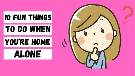 10 Fun Things To Do When You’re Home Alone Youtube