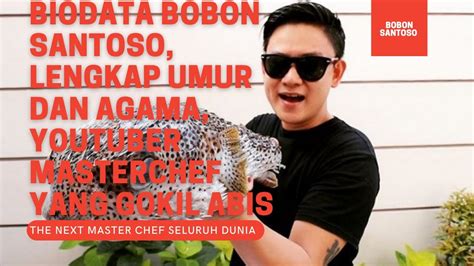 Biodata Bobon Santoso Lengkap Umur Dan Agama YouTuber Masterchef Yang Gokil Abis YouTube