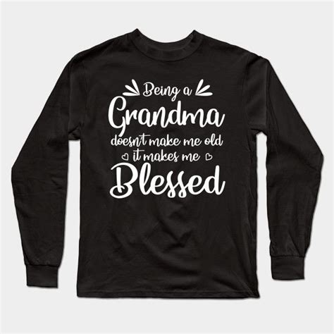 being a grandma doesn t make me old it makes me blessed by azmirhossain long sleeve tshirt
