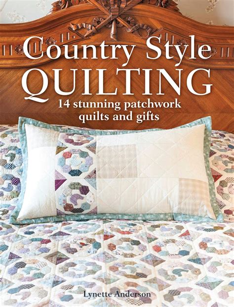 Country Style Quilting 14 Stunning Patchwork Quilts And Ts Kindle