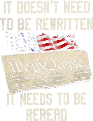 It Doesnt Need To Be Rewritten We The People It Needs To Be Reread T Shirt