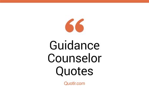 16 Delicious Guidance Counselor Quotes That Will Unlock Your True
