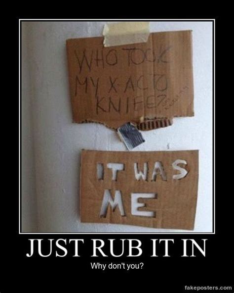 Just Rub It In Demotivational Poster Funny Signs Haha Funny Laugh