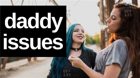 daddy issues when a girls father figure is absent youtube