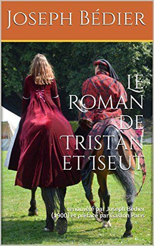 Le Roman De Tristan Et Iseut Renouvelé Par Joseph Bédier 1900 Et Préfacé Par Gaston Paris