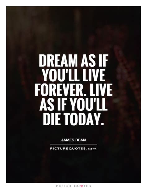 Dream As If Youll Live Forever Live As If Youll Die Today Picture