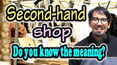 Obtained from others or from books: Meaning of "Second-hand shop" [ ForB English Lesson ...