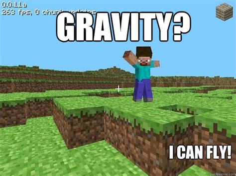Gravity I Can Fly Kickass Minecraft Guy Quickmeme