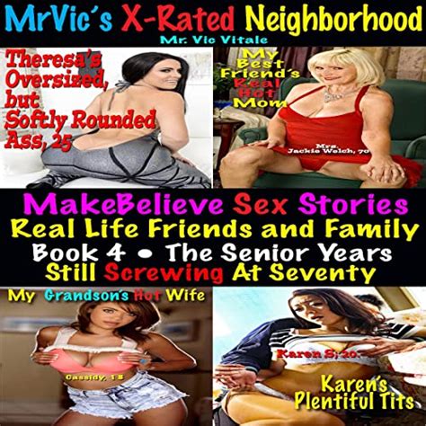 Mr Vics X Rated Neighborhood Makebelieve Sex Stories Real Life Friends And Family Book