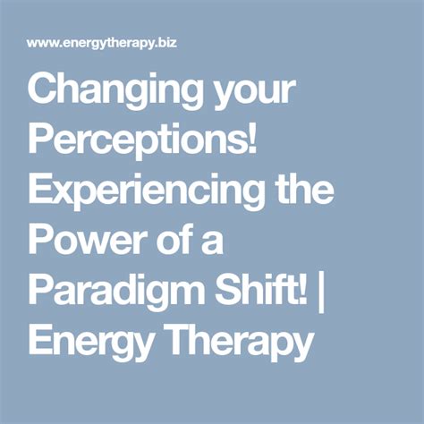 Changing Your Perceptions Experiencing The Power Of A Paradigm Shift