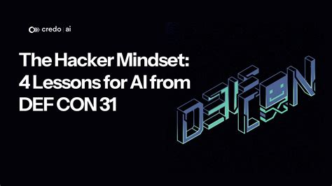 The Hacker Mindset: 4 Lessons for AI from DEF CON 31 - Credo AI Company