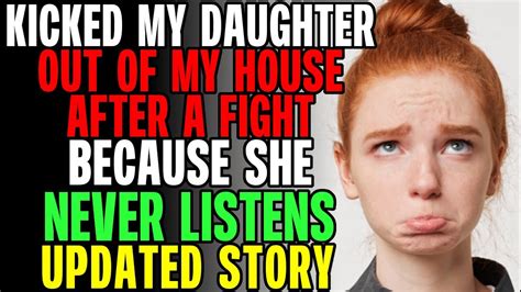 I Kicked My Daughter Out Of My House Because She Never Listens To Me Rrelationships Youtube