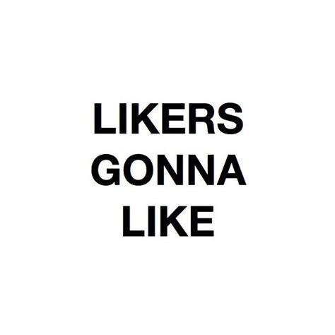 Likers Gonna Like Words Quotes Cool Words Words Of Wisdom