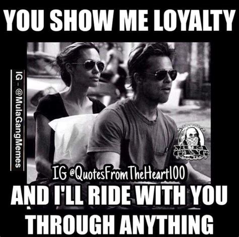 You Show Me Loyalty Meme Memepile Loyalty Post Quotes Memes