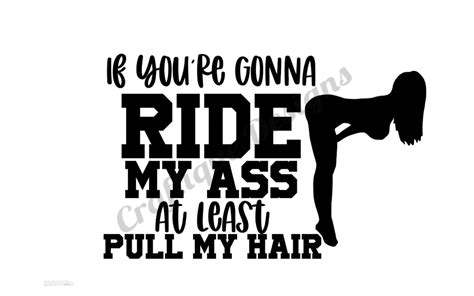 If Youre Gonna Ride My Ass Decal Pull My Hair Car Decal Etsy