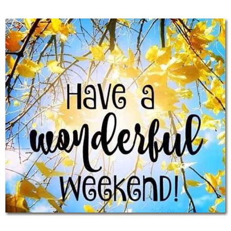 Have A Wonderful Weekend weekend weekend quotes its the weekend weekend ...