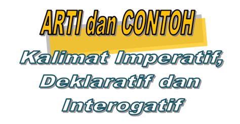 Kalimat imperatif, kalimat interogatif dan kalimat deklaratif. Arti dan Contoh Kalimat Imperatif, Deklaratif dan ...
