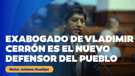 🔴 exabogado de vladimir cerrÓn es el nuevo defensor del pueblo youtube