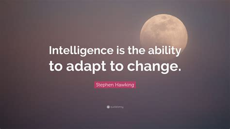 Stephen Hawking Quote Intelligence Is The Ability To Adapt To Change
