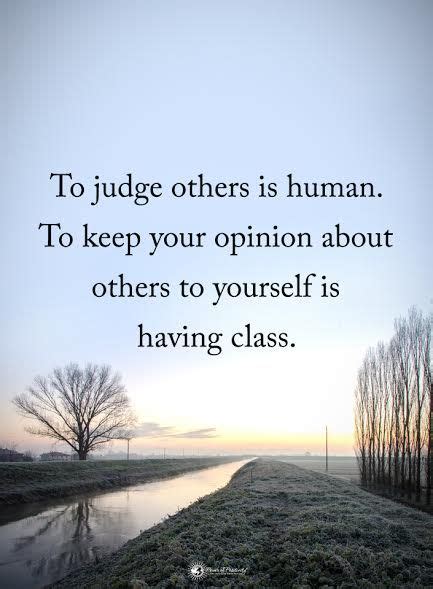 To Judge Others Is Human To Keep Your Opinion About
