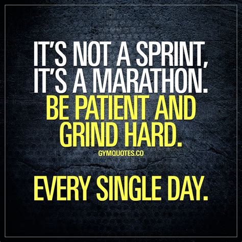 Its Not A Sprint Its A Marathon Be Patient And Grind Hard Every