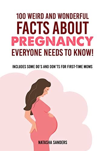 100 weird and wonderful facts about pregnancy everyone needs to know includes some do s and don