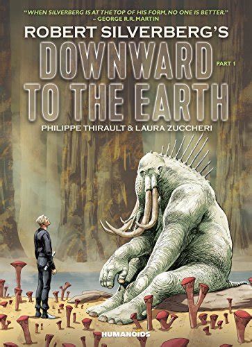 Robert Silverbergs Downward To The Earth Vol 1 By Philippe Thirault Goodreads