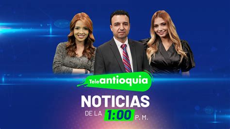 Teleantioquia Noticias De La 100 Pm 14 De Agosto De 2023 Teleantioquia Noticias