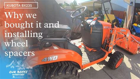 Why We Bought Our Kubota Bx23s And Installing 2 Inch Wheel Spacers To