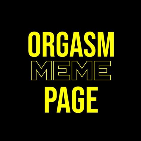 Orgasm Meme Page